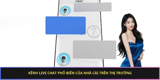 Kênh live chat phổ biến của nhà cái trên thị trường